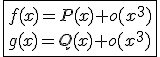 3$\fbox{f(x)=P(x)+o(x^3)\\g(x)=Q(x)+o(x^3)}